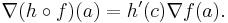 \nabla (h\circ f)(a) = h'(c)\nabla f(a).