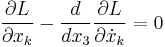 
\frac{\partial L}{\partial x_k} -
\frac{d}{dx_3}\frac{\partial L}{\partial \dot x_k} = 0
