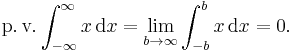  \operatorname{p.v.} \int_{-\infty}^\infty x\,\mathrm{d}x = \lim_{b\to\infty}\int_{-b}^b x \, \mathrm{d}x = 0.