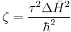 \zeta = \frac{\tau^2\Delta\bar{H}^2}{\hbar^2}