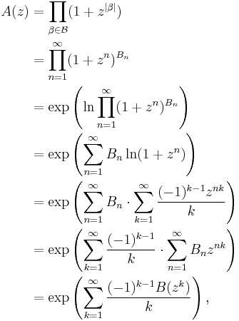 \begin{align}A(z) &{} = \prod_{\beta \in \mathcal{B}}(1 %2B z^{|\beta|}) \\
 &{} = \prod_{n=1}^{\infty}(1 %2B z^{n})^{B_{n}} \\
 &{} = \exp \left ( \ln \prod_{n=1}^{\infty}(1 %2B z^{n})^{B_{n}} \right ) \\
 &{} = \exp \left ( \sum_{n = 1}^{\infty} B_{n} \ln(1 %2B z^{n}) \right ) \\
 &{} = \exp \left ( \sum_{n = 1}^{\infty} B_{n} \cdot \sum_{k = 1}^{\infty} \frac{(-1)^{k-1}z^{nk}}{k} \right ) \\
 &{} = \exp \left ( \sum_{k = 1}^{\infty} \frac{(-1)^{k-1}}{k} \cdot \sum_{n = 1}^{\infty}B_{n}z^{nk} \right ) \\
 &{} = \exp \left ( \sum_{k = 1}^{\infty} \frac{(-1)^{k-1} B(z^{k})}{k} \right),
\end{align}