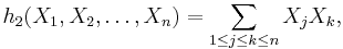  h_2 (X_1, X_2, \dots,X_n) = \sum_{1 \leq j \leq k \leq n} X_j X_k,