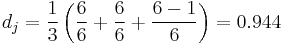 d_j = \frac{1}{3}\left(\frac{6}{6} %2B \frac{6}{6} %2B \frac{6-1}{6}\right) = 0.944