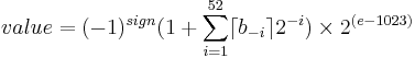  value = (-1)^{sign}(1 %2B \sum_{i=1}^{52} \lceil b_{-i} \rceil 2^{-i} )\times 2^{(e-1023)}