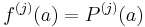 f^{(j)}(a)=P^{(j)}(a)