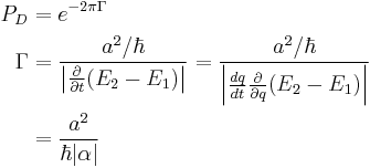 \begin{align}
   P_D &= e^{-2\pi\Gamma}\\
\Gamma &= {a^2/\hbar \over \left|\frac{\partial}{\partial t}(E_2 - E_1)\right|} = {a^2/\hbar \over \left|\frac{dq}{dt}\frac{\partial}{\partial q}(E_2 - E_1)\right|}\\
       &= {a^2 \over \hbar|\alpha|}\\
\end{align}