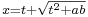 \scriptstyle{x = t %2B \sqrt{t^{2} %2B a b}}