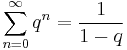 \sum_{n=0}^{\infty} q^n = \frac{1}{1-q}