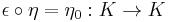 \epsilon \circ \eta = \eta_0�: K \to K