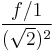  \frac{f/1}{(\sqrt{2})^2} 