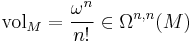 \mathrm{vol}_M = \frac{\omega^n}{n!} \in \Omega^{n,n}(M)