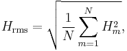 H_\text{rms} = \sqrt{ \frac{1}{N} \sum_{m=1}^N H_m^2}, \, 