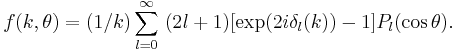 f(k,\theta)= (1/k)\sum_{l=0}^\infty\ (2l%2B1)[\exp(2i\delta_{l}(k))-1]P_{l}(\cos\theta).