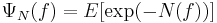  \Psi_{N}(f)=E[\exp(-N(f))]  