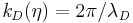  {\mathit{k}_\mathit{D}}(\eta) = {2\pi}/\lambda_\mathit{D}