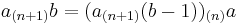 a_{(n%2B1)}b = (a_{(n%2B1)}(b-1))_{(n)}a