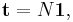 \mathbf{t} = N \mathbf{1},