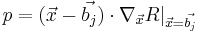 
p = (\vec x - \vec{b_j}) \cdot \nabla_{\vec x} R |_{\vec x=\vec{b_j}} \,
