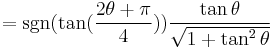 = \sgn( \tan(\frac{2\theta %2B \pi}{4})) \frac{\tan \theta}{\sqrt{1 %2B \tan^2 \theta}} 