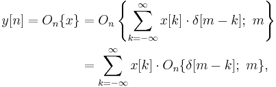 
\begin{align}
y[n] = O_n\{x\}
&= O_n\left\{\sum_{k=-\infty}^{\infty} x[k]\cdot \delta[m-k];\ m \right\}\\
&= \sum_{k=-\infty}^{\infty} x[k]\cdot O_n\{\delta[m-k];\ m\},\,
\end{align}
