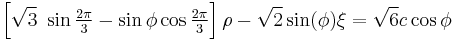 
   \left[\sqrt{3}~\sin\tfrac{2\pi}{3} - \sin\phi\cos\tfrac{2\pi}{3}\right]\rho - \sqrt{2}\sin(\phi)\xi = \sqrt{6} c \cos\phi
 