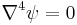 \nabla^4 \psi = 0