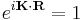 e^{i\mathbf{K}\cdot\mathbf{R}}=1