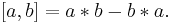  [a,b]=a * b-b * a.\ 