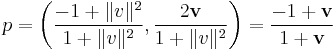 p = \left(\frac{-1%2B\|v\|^2}{1%2B\|v\|^2}, \frac{2\mathbf{v}}{1%2B\|v\|^2}\right) = \frac{-1%2B\mathbf{v}}{1%2B\mathbf{v}}