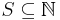 S\subseteq \mathbb{N}