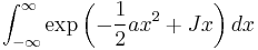  \int_{-\infty}^{\infty} \exp\left( -{1 \over 2} a x^2 %2B Jx\right ) dx 