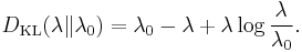 D_{\mathrm{KL}}(\lambda\|\lambda_0) = \lambda_0 - \lambda %2B \lambda \log \frac{\lambda}{\lambda_0}.