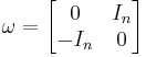 \omega = \begin{bmatrix} 0 & I_n \\ -I_n & 0 \end{bmatrix}