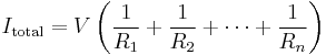 I_\mathrm{total} = V\left(\frac{1}{R_1} %2B \frac{1}{R_2} %2B \cdots %2B \frac{1}{R_n}\right)