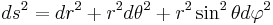 
ds^{2} = dr^{2} %2B r^{2} d\theta^{2} %2B r^{2} \sin^{2} \theta d\varphi^{2} \,\!
