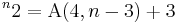 {}^{n}2 = \operatorname{A}(4, n - 3) %2B 3