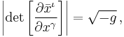 \left\vert \det{\left[\frac{\partial \bar{x}^{\iota}}{\partial {x}^{\gamma}}\right]} \right\vert = \sqrt{-{g}}\,,