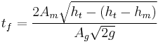 t_f = \frac {2 A_m\sqrt {h_t-(h_t-h_m)}} {A_g \sqrt {2g}} 