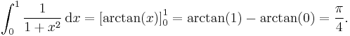 \int_0^1\frac{1}{1%2Bx^2}\,\text{d}x
=\left[\arctan(x)\right]_0^1

=\arctan(1)-\arctan(0)=\frac{\pi}{4}.