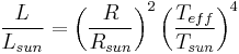 \frac{L}{L_{sun}} = \left ( \frac{R}{R_{sun}} \right )^2 \left ( \frac{T_{eff}}{T_{sun}} \right )^4