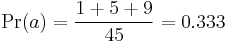 \Pr(a) = \frac{1 %2B 5 %2B 9}{45} = 0.333 \!