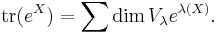 \mathrm{tr} (e^X) =\sum \dim V_{\lambda} e^{\lambda(X)}.