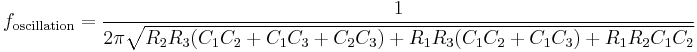 f_\mathrm{oscillation}=\frac{1}{2\pi\sqrt{R_2R_3(C_1C_2%2BC_1C_3%2BC_2C_3)%2BR_1R_3(C_1C_2%2BC_1C_3)%2BR_1R_2C_1C_2}}