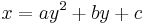 x = ay^2 %2B by %2B c \,