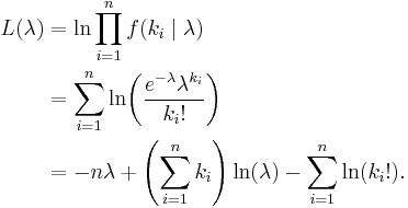 
\begin{align}
L(\lambda) & = \ln \prod_{i=1}^n f(k_i \mid \lambda) \\
& = \sum_{i=1}^n \ln\!\left(\frac{e^{-\lambda}\lambda^{k_i}}{k_i!}\right) \\
& = -n\lambda %2B \left(\sum_{i=1}^n k_i\right) \ln(\lambda) - \sum_{i=1}^n \ln(k_i!). \end{align}
