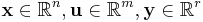 \mathbf{x} \in \mathbb{R}^n, \mathbf{u} \in \mathbb{R}^m ,\mathbf{y} \in \mathbb{R}^r