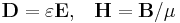 \mathbf{D} = \varepsilon\mathbf{E}, \;\;\; \mathbf{H} = \mathbf{B}/\mu