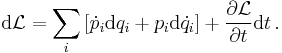  \mathrm{d} \mathcal{L} = \sum_i \left [  {\dot p}_i \mathrm{d} q_i %2B p_i \mathrm{d} {\dot q_i} \right] %2B \frac{\partial \mathcal{L}}{\partial t}\mathrm{d}t
\,.