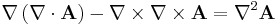  \nabla\left(\nabla\cdot\mathbf{A}\right)-\nabla\times\nabla\times\mathbf{A}=\nabla^{2}\mathbf{A} 