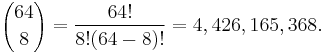  {64 \choose 8} = \frac{64!}{8!(64-8)!} = 4,426,165,368.